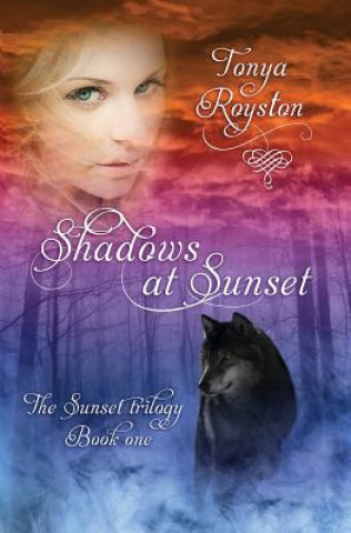 Könyv Shadows at Sunset: Book 1 of the Sunset Trilogy Tonya Royston