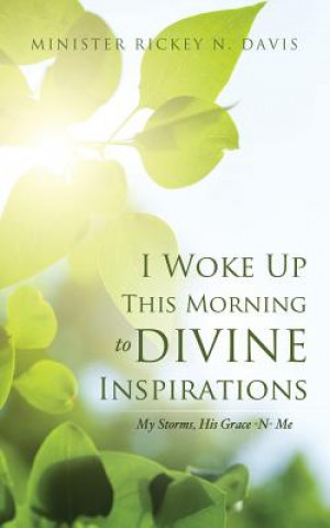 Книга I Woke Up This Morning to Divine Inspirations Minister Rickey N. Davis