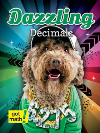 Książka Dazzling Decimals: Decimals and Fractions Lisa Arias