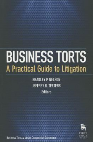 Книга Business Torts: A Practical Guide to Litigation Bradley P. Nelson