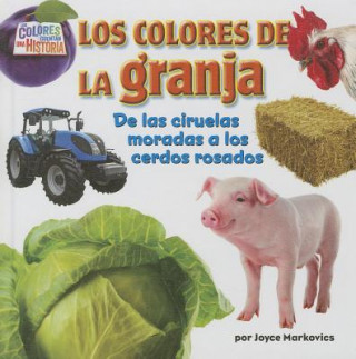 Könyv Los Colores de la Granja: de las Ciruelas Moradas A los Cerdos Rosados Joyce L. Markovics