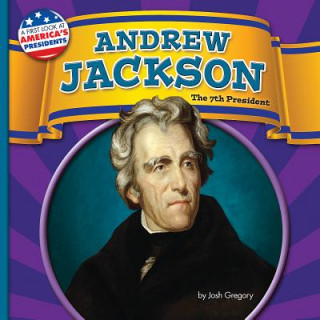 Könyv Andrew Jackson: The 7th President Josh Gregory