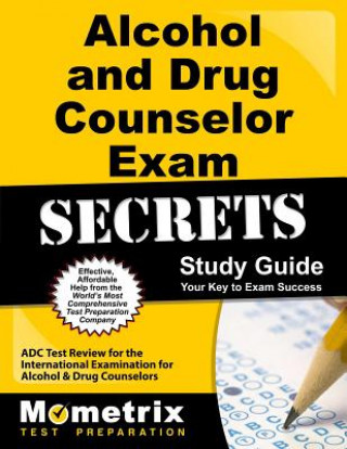 Książka Alcohol and Drug Counselor Exam Secrets Study Guide: Adc Test Review for the International Examination for Alcohol and Drug Counselors Exam Secrets Test Prep Team Adc