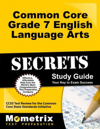 Könyv Common Core Grade 7 English Language Arts Secrets, Study Guide: CCSS Test Review for the Common Core State Standards Initiative Mometrix Media