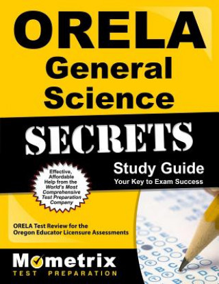 Carte ORELA General Science Secrets: ORELA Test Review for the Oregon Educator Licensure Assessments Orela Exam Secrets Test Prep Team