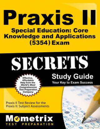 Книга Praxis II Special Education Core Knowledge and Applications (5354) Exam Secrets Study Guide: Praxis II Test Review for the Praxis II Subject Assessmen Praxis II Exam Secrets Test Prep Team
