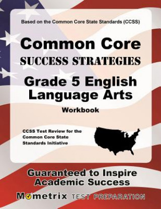 Knjiga Common Core Success Strategies Grade 5 English Language Arts Workbook: CCSS Test Review for the Common Core State Standards Initiative [With Paperback Mometrix Media LLC