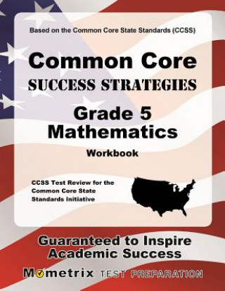 Knjiga Common Core Success Strategies Grade 5 Mathematics Workbook: Comprehensive Skill Building Practice for the Common Core State Standards Ccss Exam Secrets Test Prep