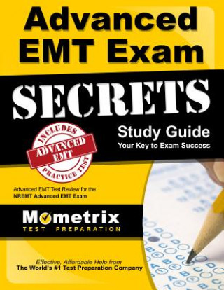 Könyv Advanced EMT Exam Secrets Study Guide: Advanced EMT Test Review for the Nremt Advanced EMT Exam EMT Exam Secrets Test Prep