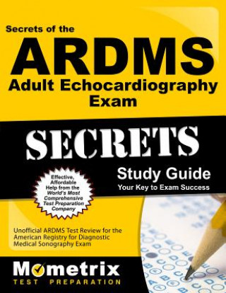 Livre ARDMS Adult Echocardiography Exam Study Guide: Unofficial Ardms Test Review for the American Registry for Diagnostic Medical Sonography Exam Mometrix Unofficial Test Prep Staff for