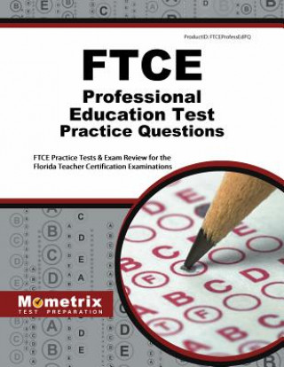 Knjiga FTCE Professional Education Test Practice Questions: FTCE Practice Tests & Exam Review for the Florida Teacher Certification Examinations Ftce Exam Secrets Test Prep Team