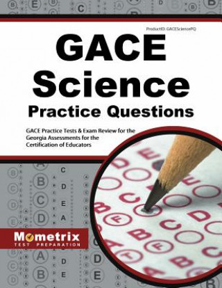 Kniha GACE Science Practice Questions: GACE Practice Tests & Exam Review for the Georgia Assessments for the Certification of Educators Gace Exam Secrets Test Prep