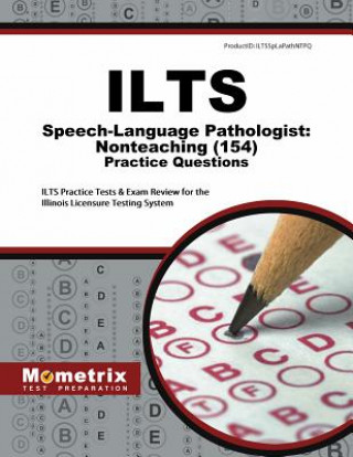 Książka ILTS Speech-Language Pathologist: Nonteaching (154) Practice Questions: ILTS Practice Tests & Exam Review for the Illinois Licensure Testing System Mometrix Media LLC