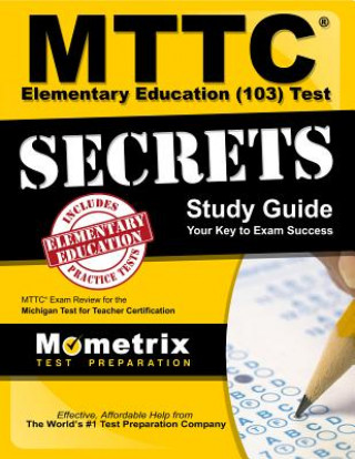 Carte MTTC Elementary Education (103) Test Secrets Study Guide: MTTC Exam Review for the Michigan Test for Teacher Certification Mttc Exam Secrets Test Prep