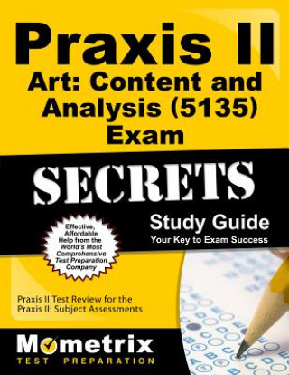Książka Praxis II Art: Content and Analysis (0135) Exam Secrets Study Guide: Praxis II Test Review for the Praxis II: Subject Assessments Praxis II Exam Secrets Test Prep