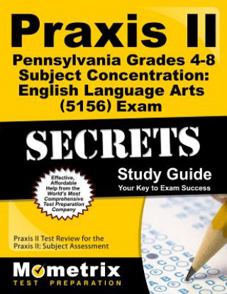 Knjiga Praxis II Pennsylvania Grades 4-8 Subject Concentration: English Language Arts (5156) Exam Secrets Study Guide: Praxis II Test Review for the Praxis I Mometrix Media LLC