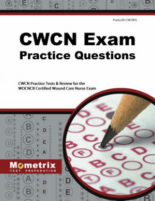 Carte CWCN Exam Practice Questions: CWCN Practice Tests & Review for the WOCNCB Certified Wound Care Nurse Exam Mometrix Media