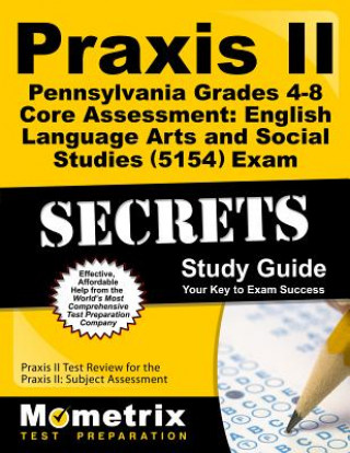 Knjiga Praxis II Pennsylvania Grades 4-8 Core Assessment: English Language Arts and Social Studies (5154) Exam Secrets Study Guide: Praxis II Test Review for Mometrix Media LLC