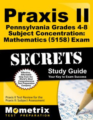 Carte Praxis II Pennsylvania Grades 4-8 Subject Concentration: Mathematics (5158) Exam Secrets Study Guide Praxis II Exam Secrets Test Prep Team