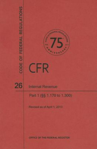Carte Code of Federal Regulations Title 26, Internal Revenue, Parts 1. 1701. 300, 2013 National Archives and Records Administra