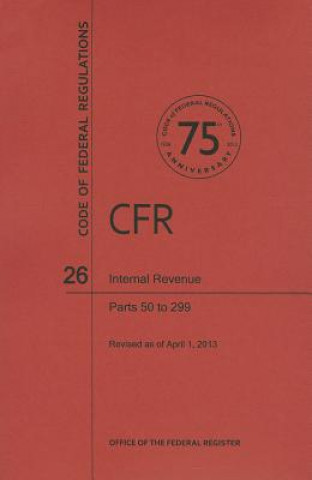 Carte Code of Federal Regulations Title 26, Internal Revenue, Parts 50299, 2013 National Archives and Records Administra