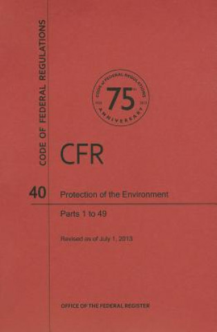 Könyv Code of Federal Regulations Title 40, Protection of Environment, Parts 149, 2013 National Archives and Records Administra
