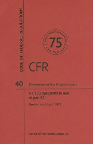 Könyv Protection of the Environment: Parts 63 (63.8980 to End of Part 63) National Archives and Records Administra