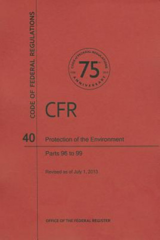 Könyv Protection of Environment, Parts 96 to 99 National Archives and Records Administra