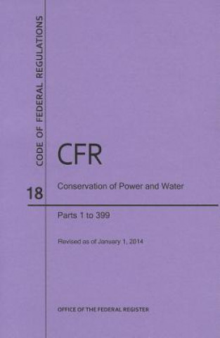 Carte Code of Federal Regulations Title 18, Conservation of Power and Water Resources, Parts 1-399, 2014 National Archives and Records Administra