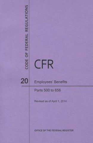 Книга Code of Federal Regulations Title 20, Employees' Benefits, Parts 500-656, 2014 National Archives and Records Administra