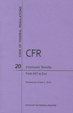 Könyv Code of Federal Regulations Title 20, Employees' Benefits, Parts 657-End, 2014 National Archives and Records Administra