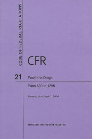 Kniha Code of Federal Regulations Title 21, Food and Drugs, Parts 800-1299, 2014 National Archives and Records Administra