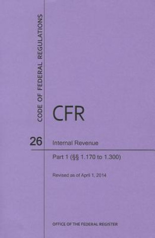 Carte Code of Federal Regulations Title 26, Internal Revenue, Parts 1. 170-1. 300, 2014 National Archives and Records Administra