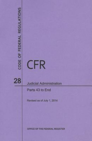 Knjiga Code of Federal Regulations Title 28, Judicial Administration, Parts 43-End, 2014 National Archives and Records Administra