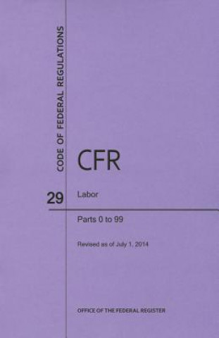 Carte Code of Federal Regulations Title 29, Labor, Parts 0-99, 2014 National Archives and Records Administra