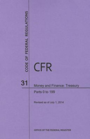 Carte Code of Federal Regulations Title 31, Money and Finance, Parts 0-199, 2014 National Archives and Records Administra