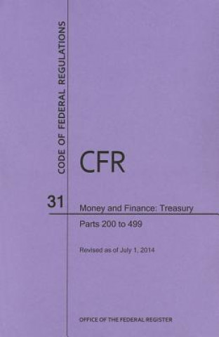 Книга Code of Federal Regulations Title 31, Money and Finance, Parts 200-499, 2014 National Archives and Records Administra