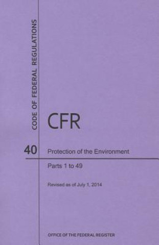Carte Code of Federal Regulations Title 40, Protection of Environment, Parts 1-49, 2014 National Archives and Records Administra