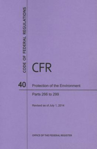 Carte Code of Federal Regulations Title 40, Protection of Environment, Parts 266-299, 2014 National Archives and Records Administra