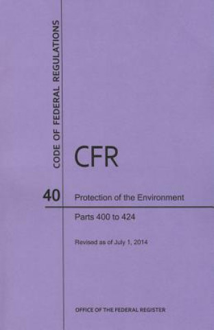 Book Code of Federal Regulations Title 40, Protection of Environment, Parts 400-424, 2014 National Archives and Records Administra