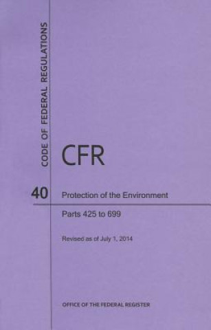 Carte Code of Federal Regulations Title 40, Protection of Environment, Parts 425-699, 2014 National Archives and Records Administra