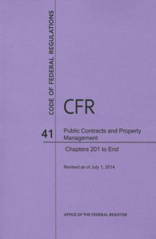 Kniha Code of Federal Regulations Title 41, Public Contracts and Property Management, Parts 201-End, 2014 National Archives and Records Administra