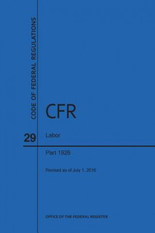 Kniha Code of Federal Regulations Title 29, Labor, Parts 1926, 2016 National Archives and Records Administra