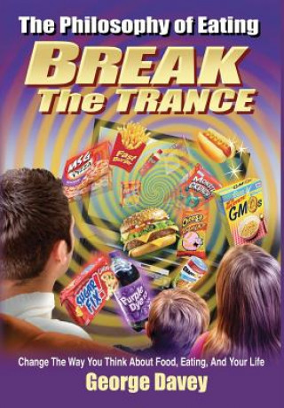 Книга Philosophy of Eating Break the Trance George Davey