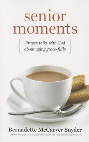 Kniha Senior Moments: Prayer-Talks with God about Aging Gracefully Bernadette McCarver Snyder