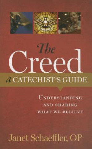 Carte The Creed: A Catechist's Guide: Understanding and Sharing What We Believe Janet Schaeffler