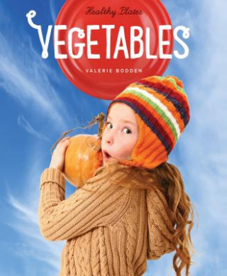 Kniha Healthy Plates: Vegetables Valerie Bodden
