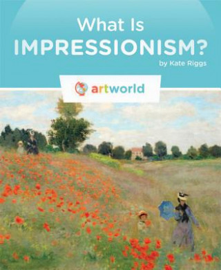 Carte What Is Impressionism? Kate Riggs