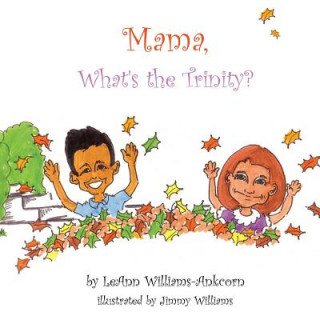 Книга Mama, What's the Trinity? Leann Williams-Ankcorn