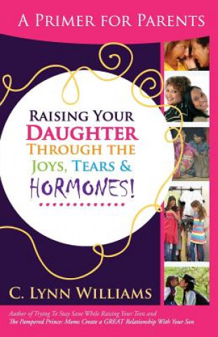 Carte Raising Your Daughter Through the Joys, Tears & C. Lynn Williams